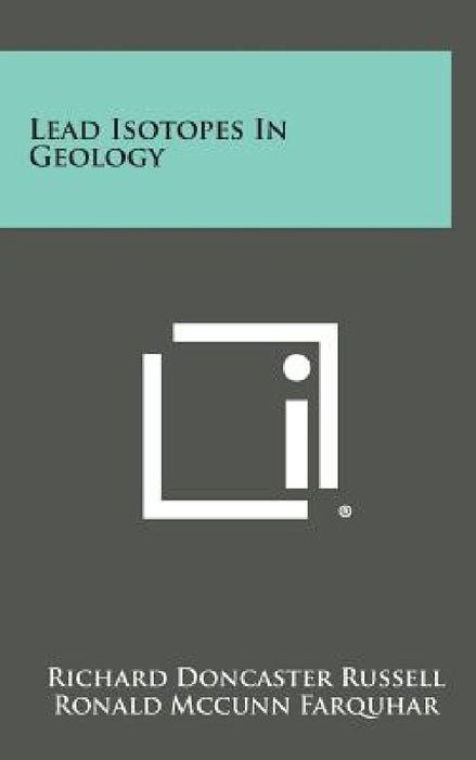 Lead Isotopes in Geology by Richard Doncaster Russell, Ronald McCunn Farquhar