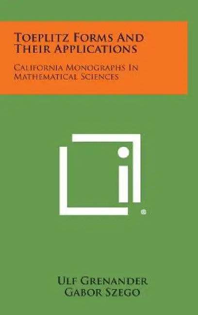 Toeplitz Forms and Their Applications: California Monographs in Mathematical Sciences by Ulf Grenander, Gabor Szego, Griffith C. Evans