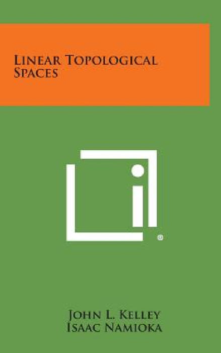 Linear Topological Spaces by John L. Kelley, Isaac Namioka
