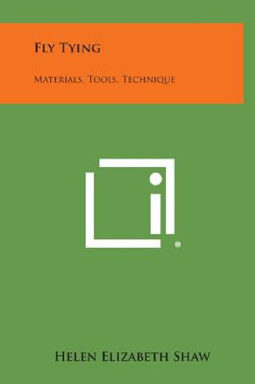 Fly Tying: Materials, Tools, Technique by Helen Elizabeth Shaw