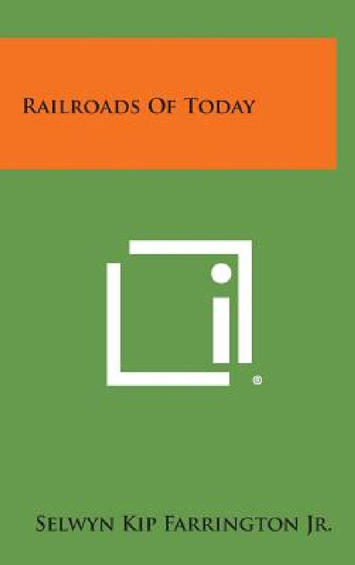 Railroads of Today by Jr. Farrington Selwyn Kip