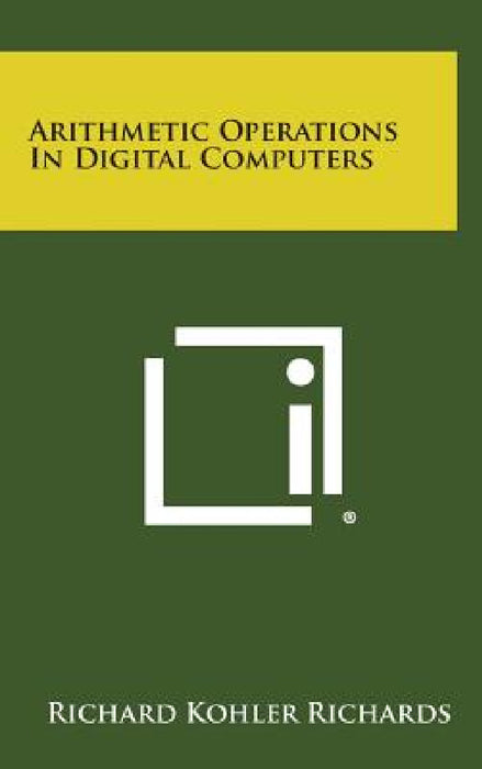Arithmetic Operations in Digital Computers by Richard Kohler Richards