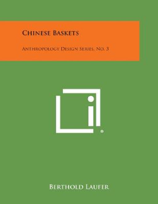 Chinese Baskets: Anthropology Design Series, No. 3 by Berthold Laufer