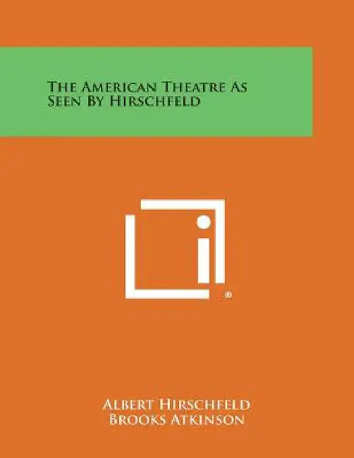 The American Theatre as Seen by Hirschfeld by Albert Hirschfeld, Brooks Atkinson
