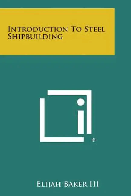 Introduction to Steel Shipbuilding by Elijah Baker III