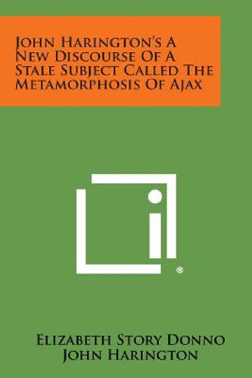 John Harington's a New Discourse of a Stale Subject Called the Metamorphosis of Ajax by Elizabeth Story Donno
