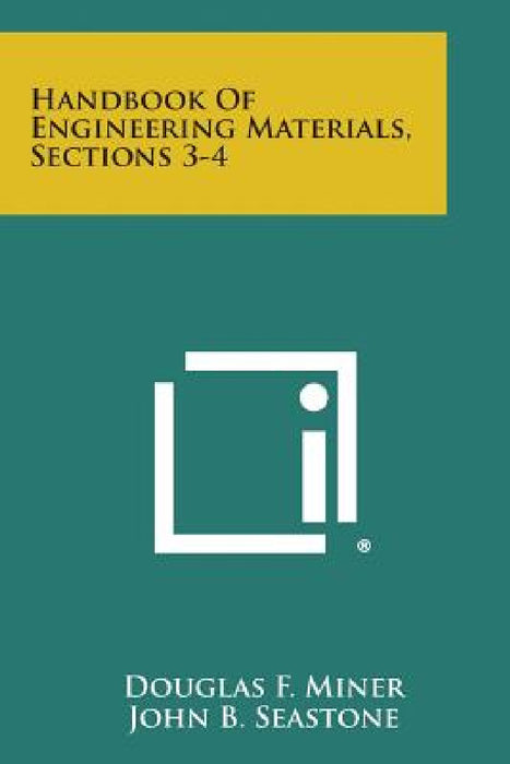Handbook of Engineering Materials, Sections 3-4 by Douglas F. Miner, John B. Seastone