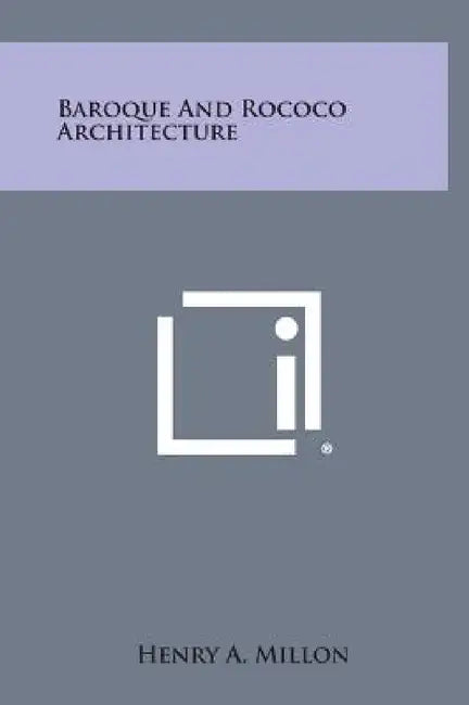 Baroque and Rococo Architecture by Henry A. Millon