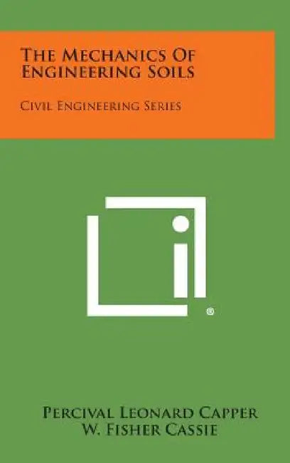 The Mechanics Of Engineering Soils: Civil Engineering Series by Percival Leonard Capper, W. Fisher Cassie, L. Scott White