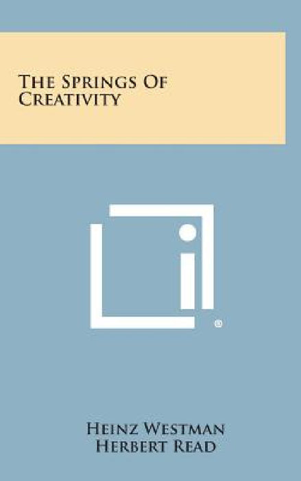The Springs Of Creativity by Heinz Westman, Herbert Read, Robert W. Laidlaw