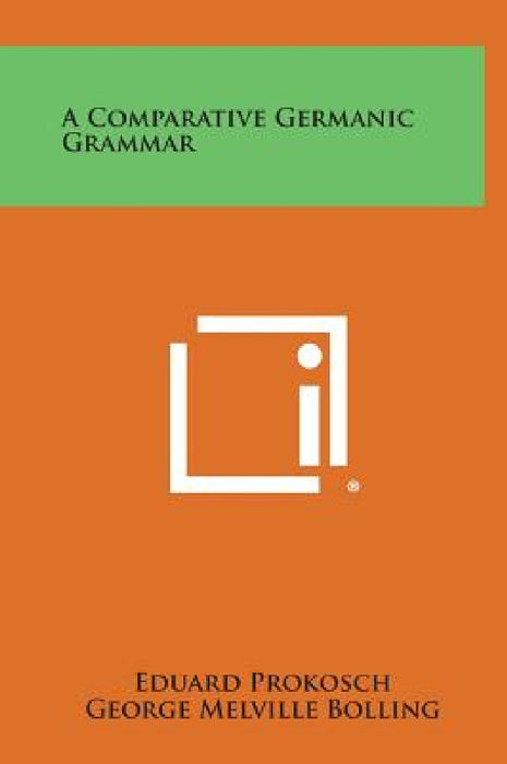 A Comparative Germanic Grammar by Eduard Prokosch, George Melville Bolling, Hans Kurath