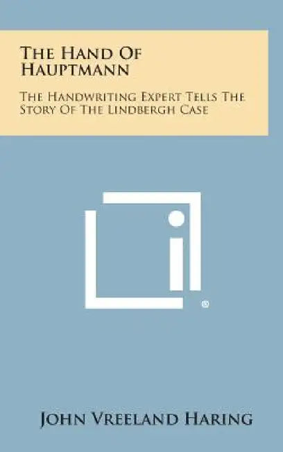 The Hand Of Hauptmann: The Handwriting Expert Tells The Story Of The Lindbergh Case by John Vreeland Haring