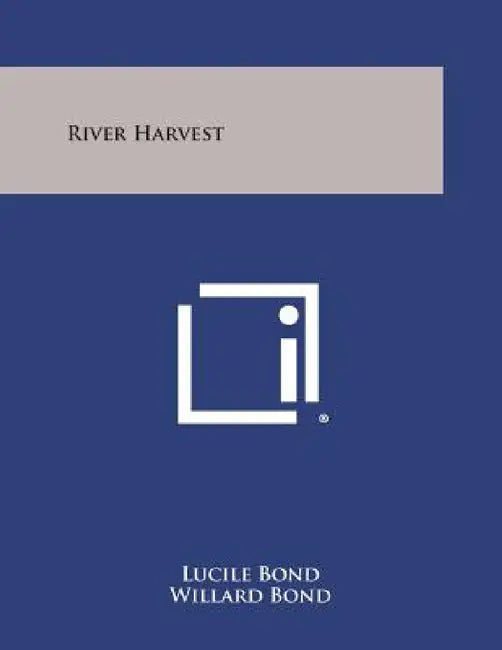 River Harvest by Lucile Bond, Willard Bond