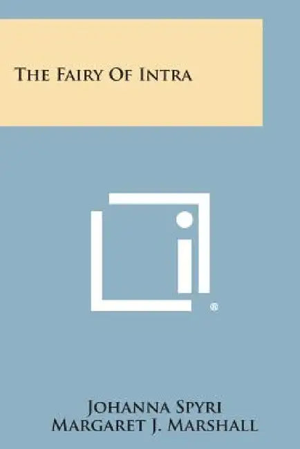 The Fairy Of Intra by Johanna Spyri, Margaret J. Marshall, Elisabeth Pausinger Stork
