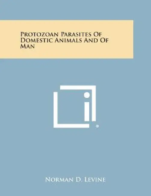 Protozoan Parasites of Domestic Animals and of Man by Norman D. Levine