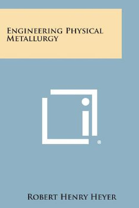 Engineering Physical Metallurgy by Robert Henry Heyer