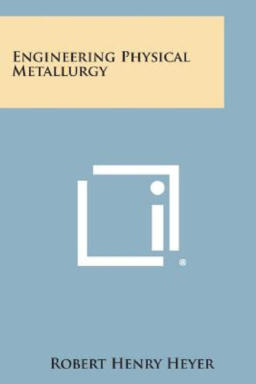 Engineering Physical Metallurgy by Robert Henry Heyer