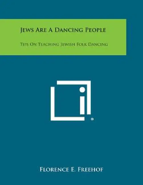 Jews Are a Dancing People: Tips on Teaching Jewish Folk Dancing by Florence E. Freehof