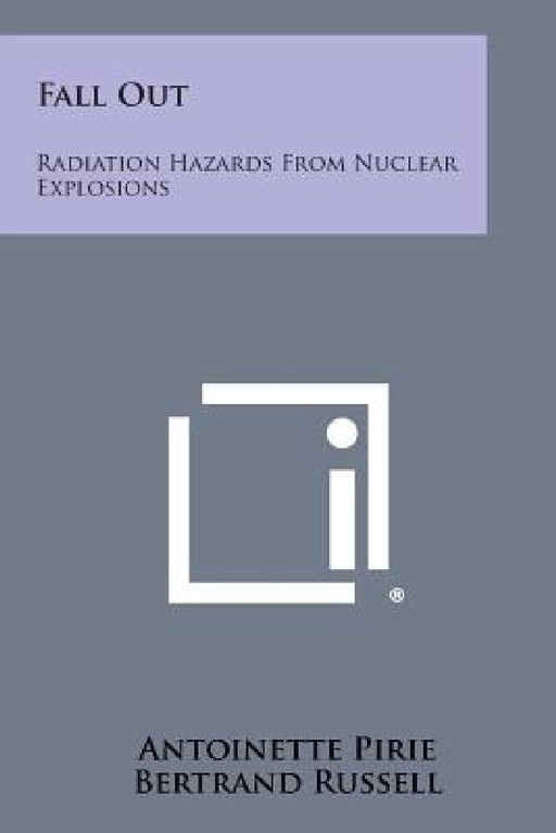 Fall Out: Radiation Hazards from Nuclear Explosions by Antoinette Pirie, Bertrand Russell