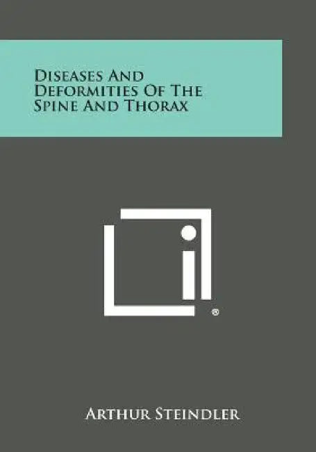 Diseases and Deformities of the Spine and Thorax by Arthur Steindler