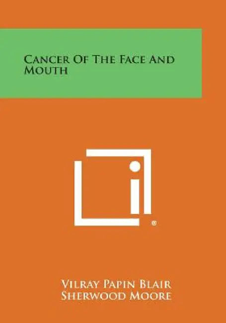 Cancer of the Face and Mouth by Vilray Papin Blair, Sherwood Moore, Louis T. Byars