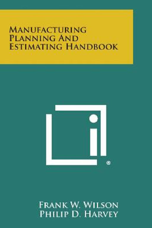 Manufacturing Planning and Estimating Handbook by Frank W. Wilson, Philip D. Harvey
