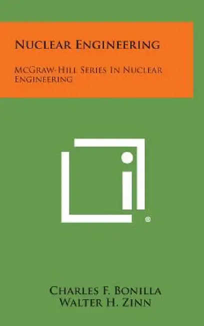 Nuclear Engineering: McGraw-Hill Series in Nuclear Engineering by Charles F. Bonilla, Walter H. Zinn