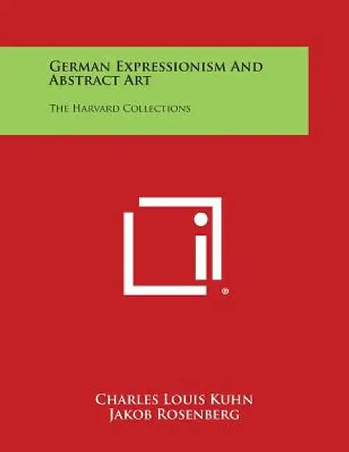 German Expressionism And Abstract Art: The Harvard Collections by Charles Louis Kuhn
