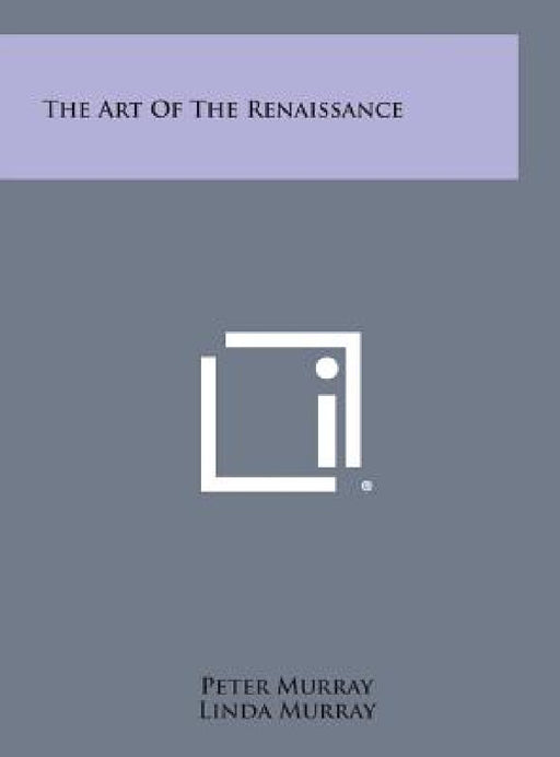 The Art of the Renaissance by Peter Murray, Linda Murray