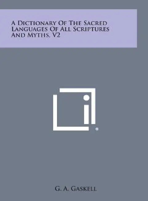 A Dictionary of the Sacred Languages of All Scriptures and Myths, V2 by G. a. Gaskell