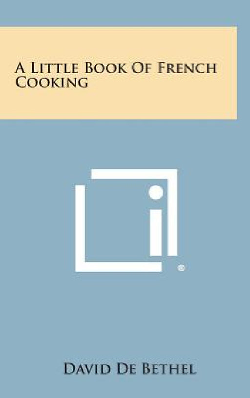A Little Book of French Cooking by David De Bethel