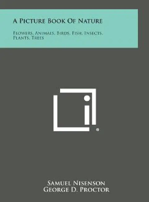 A Picture Book of Nature: Flowers, Animals, Birds, Fish, Insects, Plants, Trees by Samuel Nisenson, George D. Proctor