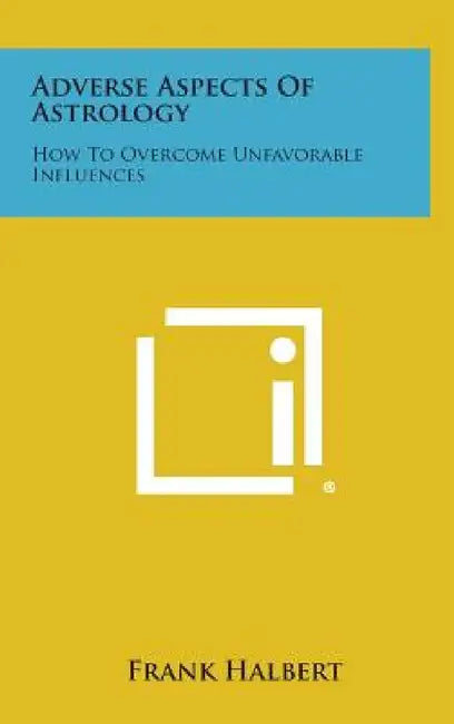 Adverse Aspects of Astrology: How to Overcome Unfavorable Influences by Frank Halbert