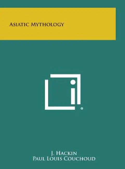 Asiatic Mythology by J. Hackin, Paul Louis Couchoud