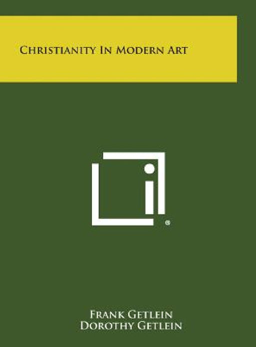 Christianity in Modern Art by Frank Getlein, Dorothy Getlein