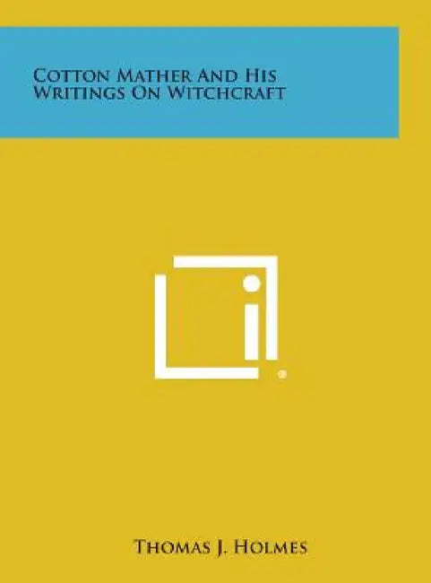 Cotton Mather and His Writings on Witchcraft by Thomas J. Holmes
