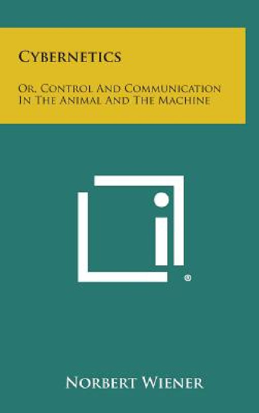 Cybernetics: Or, Control and Communication in the Animal and the Machine by Norbert Wiener