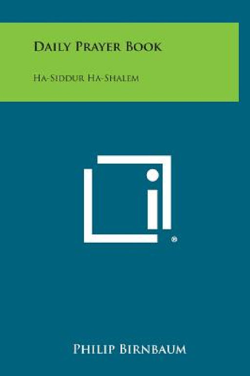 Daily Prayer Book: Ha-Siddur Ha-Shalem by Philip Birnbaum
