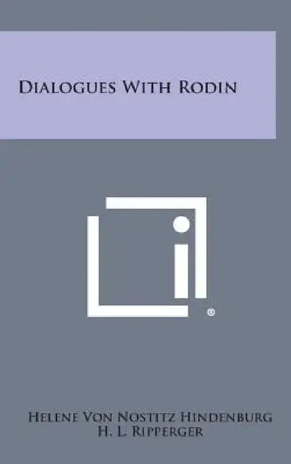Dialogues with Rodin by Helene Von Nostitz Hindenburg, H. L. Ripperger