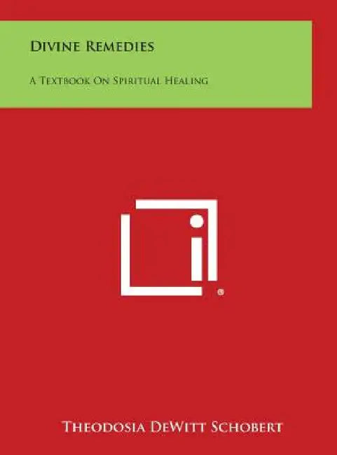 Divine Remedies: A Textbook on Spiritual Healing by Theodosia DeWitt Schobert