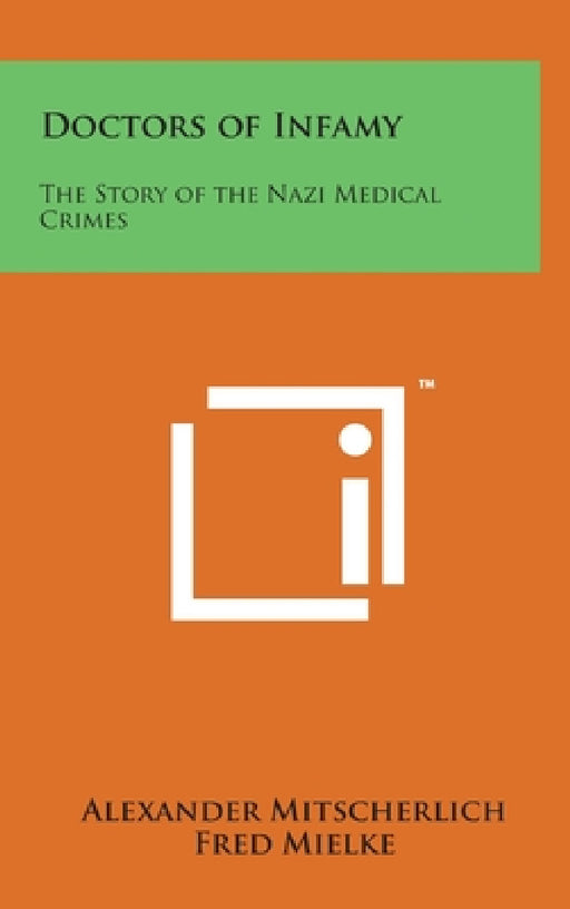 Doctors of Infamy: The Story of the Nazi Medical Crimes by Alexander Mitscherlich, Fred Mielke, Heinz Norden