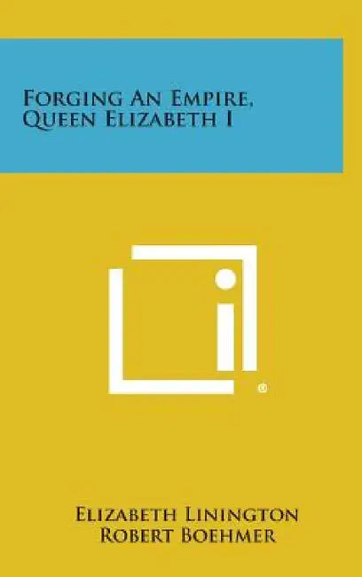 Forging an Empire, Queen Elizabeth I by Elizabeth Linington, Robert Boehmer