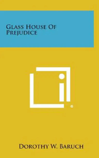 Glass House of Prejudice by Dorothy W. Baruch