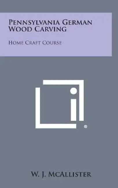 Pennsylvania German Wood Carving: Home Craft Course by W. J. McAllister