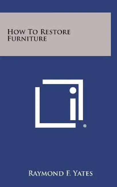 How to Restore Furniture by Raymond F. Yates
