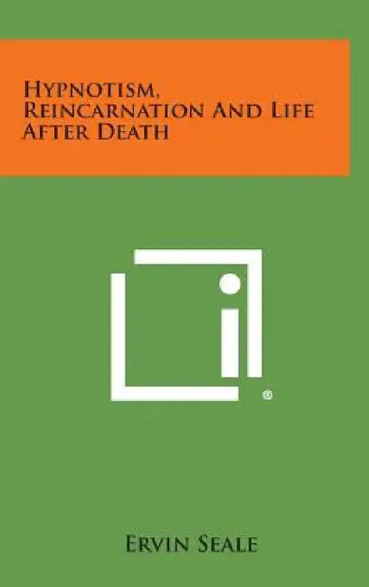 Hypnotism, Reincarnation and Life After Death by Ervin Seale