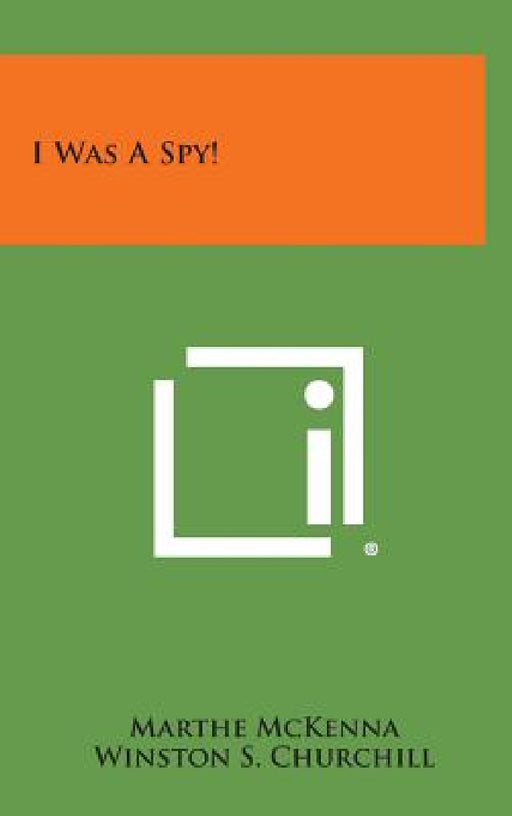 I Was a Spy! by Marthe McKenna, Winston S. Churchill