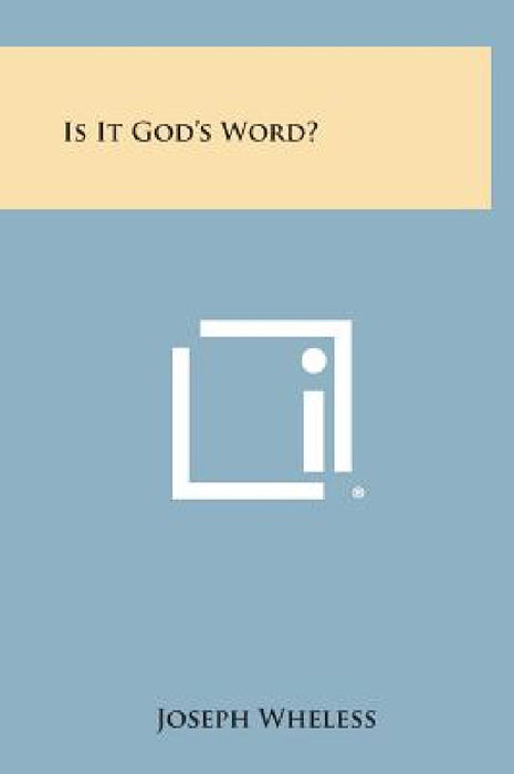 Is It God's Word? by Joseph Wheless