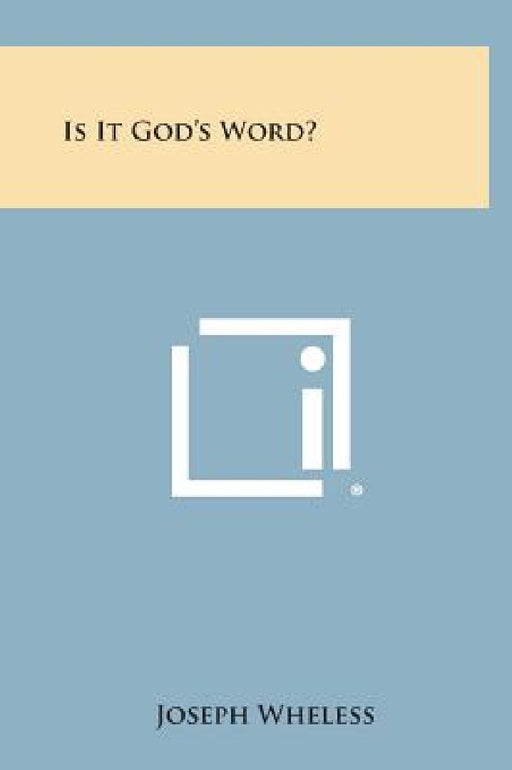 Is It God's Word? by Joseph Wheless