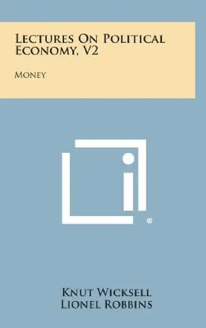 Lectures on Political Economy, V2: Money by Knut Wicksell, Lionel Robbins